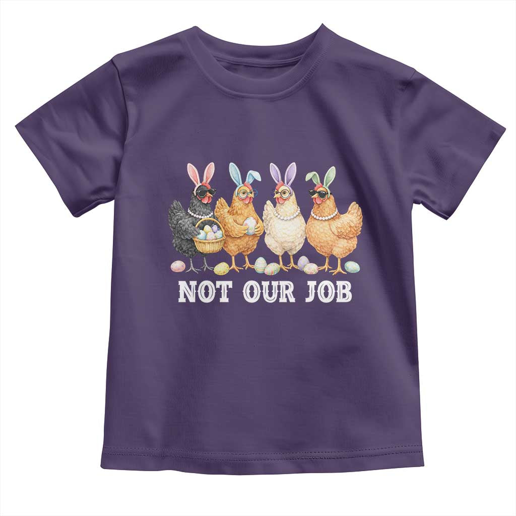 Funny Easter Chicken Toddler T Shirt Not Our Job Bunny Hen Egg Hunter TS11 Purple Print Your Wear