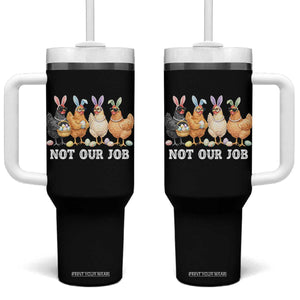 Funny Easter Chicken Tumbler With Handle Not Our Job Bunny Hen Egg Hunter TS11 One Size: 40 oz Black Print Your Wear
