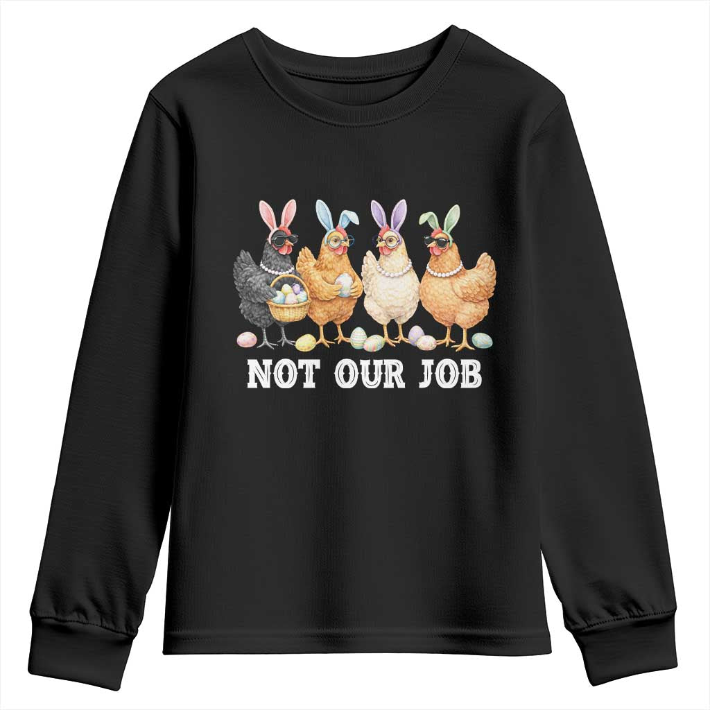 Funny Easter Chicken Youth Sweatshirt Not Our Job Bunny Hen Egg Hunter TS11 Black Print Your Wear