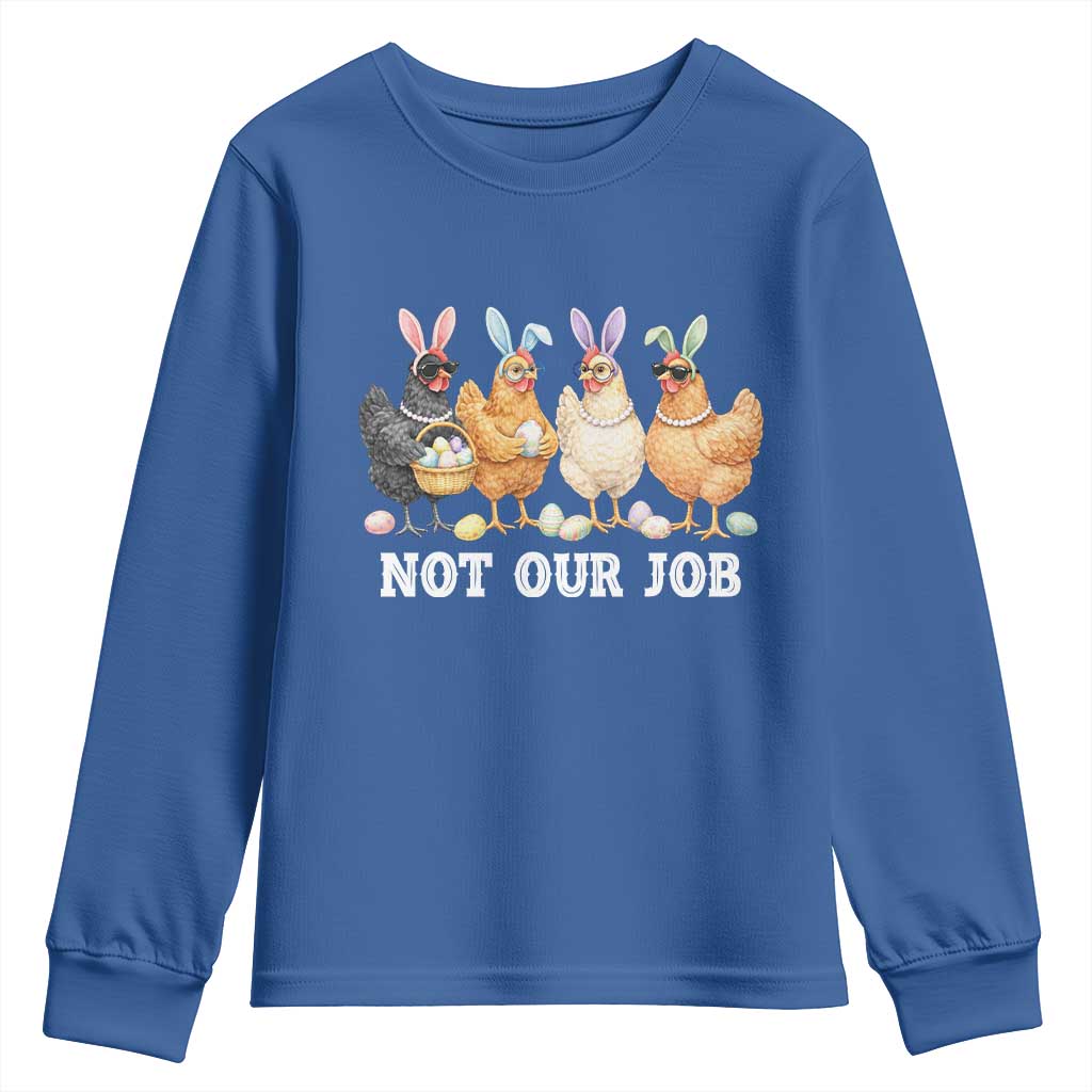 Funny Easter Chicken Youth Sweatshirt Not Our Job Bunny Hen Egg Hunter TS11 Royal Blue Print Your Wear