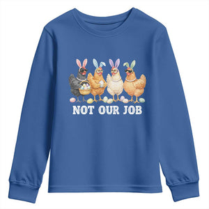 Funny Easter Chicken Youth Sweatshirt Not Our Job Bunny Hen Egg Hunter TS11 Royal Blue Print Your Wear