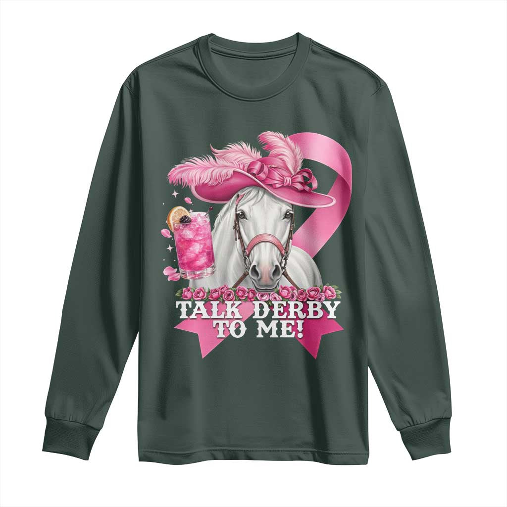 Talk Derby To Me Long Sleeve Shirt Funny Horse Racing Oaks Derby Day Pink Ribbon TS11 Dark Forest Green Print Your Wear