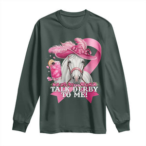 Talk Derby To Me Long Sleeve Shirt Funny Horse Racing Oaks Derby Day Pink Ribbon TS11 Dark Forest Green Print Your Wear