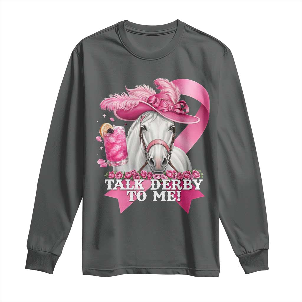Talk Derby To Me Long Sleeve Shirt Funny Horse Racing Oaks Derby Day Pink Ribbon TS11 Dark Heather Print Your Wear