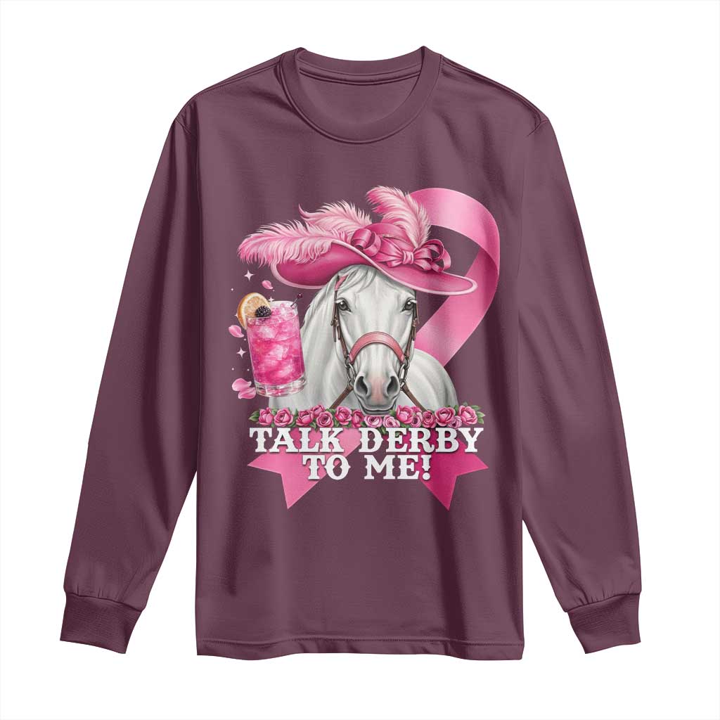 Talk Derby To Me Long Sleeve Shirt Funny Horse Racing Oaks Derby Day Pink Ribbon TS11 Maroon Print Your Wear