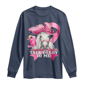 Talk Derby To Me Long Sleeve Shirt Funny Horse Racing Oaks Derby Day Pink Ribbon TS11 Navy Print Your Wear