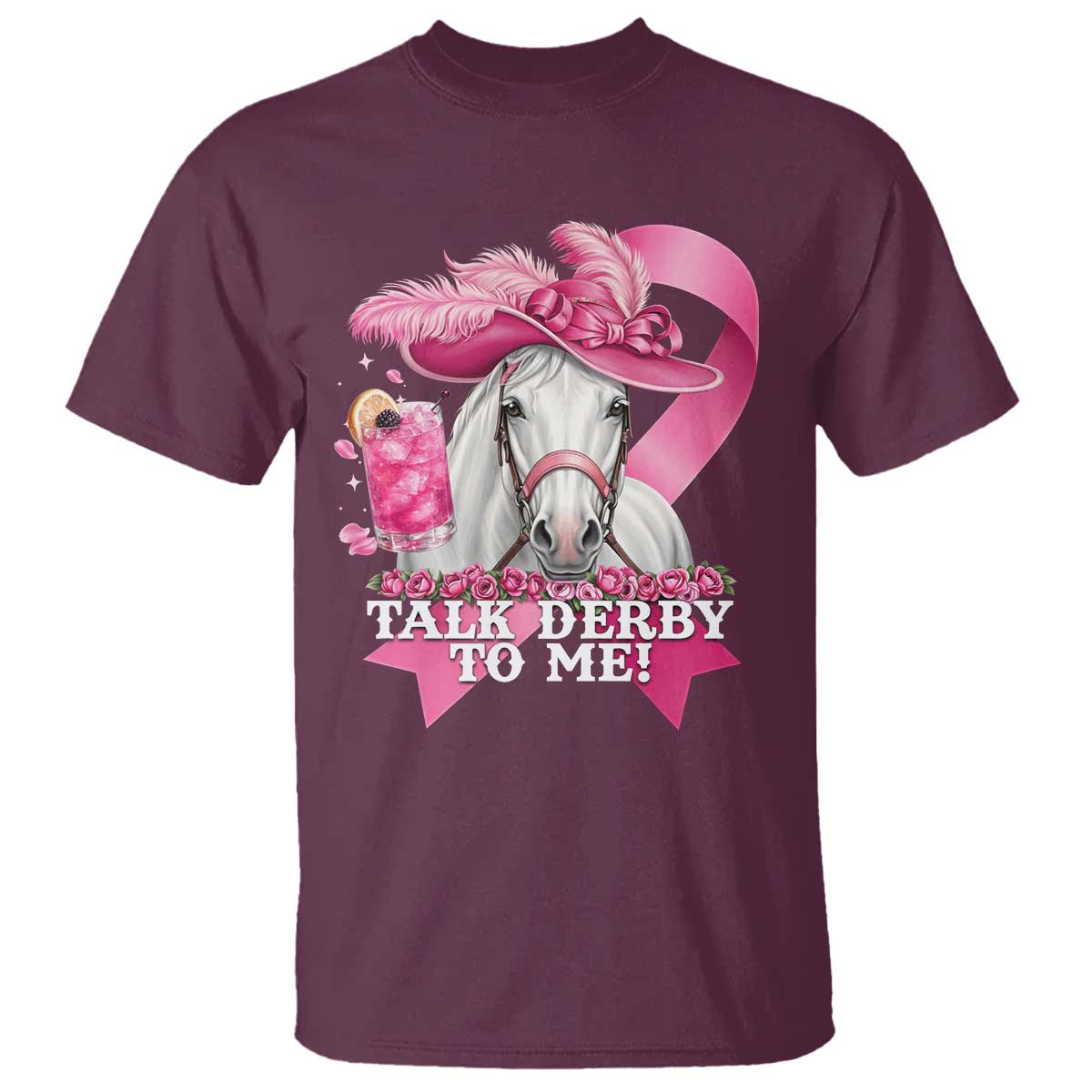 Talk Derby To Me T Shirt Funny Horse Racing Oaks Derby Day Pink Ribbon TS11 Maroon Print Your Wear