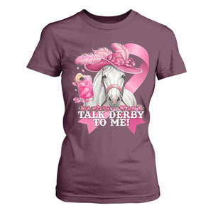Talk Derby To Me T Shirt For Women Funny Horse Racing Oaks Derby Day Pink Ribbon TS11 Maroon Print Your Wear