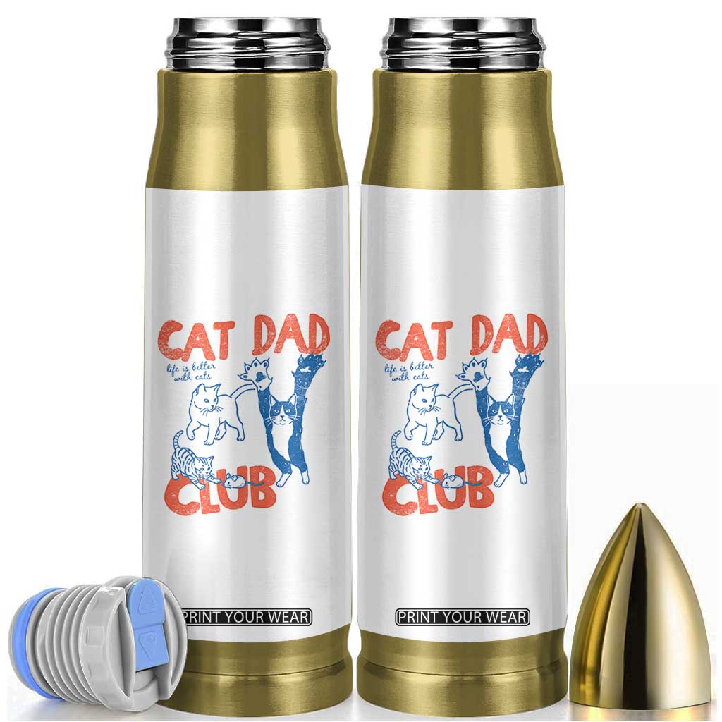 Cat Dad Club Bullet Tumbler Life is Better with Cats Fathers Day TS11 White Print Your Wear