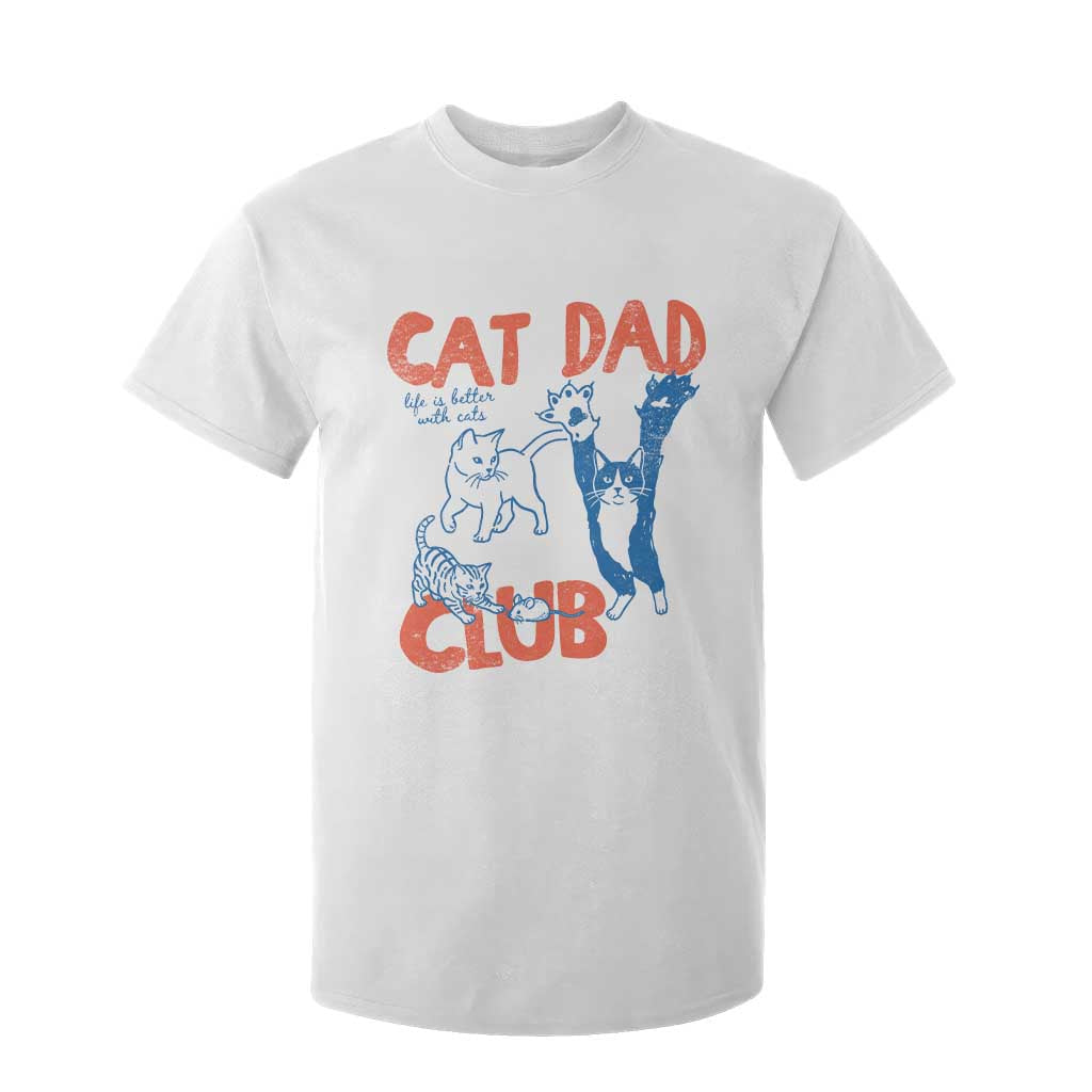 Cat Dad Club T Shirt For Kid Life is Better with Cats Fathers Day TS11 White Print Your Wear