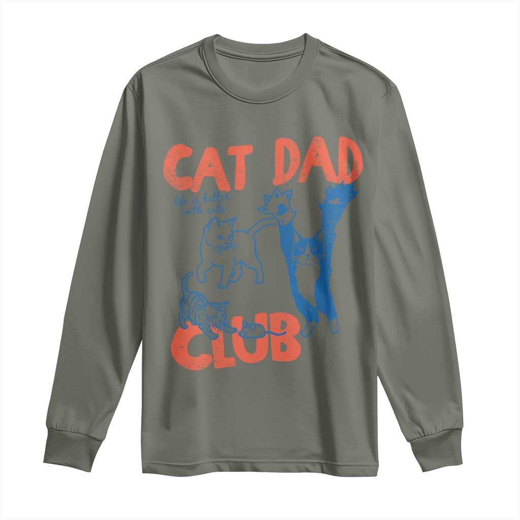 Cat Dad Club Long Sleeve Shirt Life is Better with Cats Fathers Day TS11 Military Green Print Your Wear