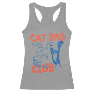 Cat Dad Club Racerback Tank Top Life is Better with Cats Fathers Day TS11 Sport Gray Print Your Wear