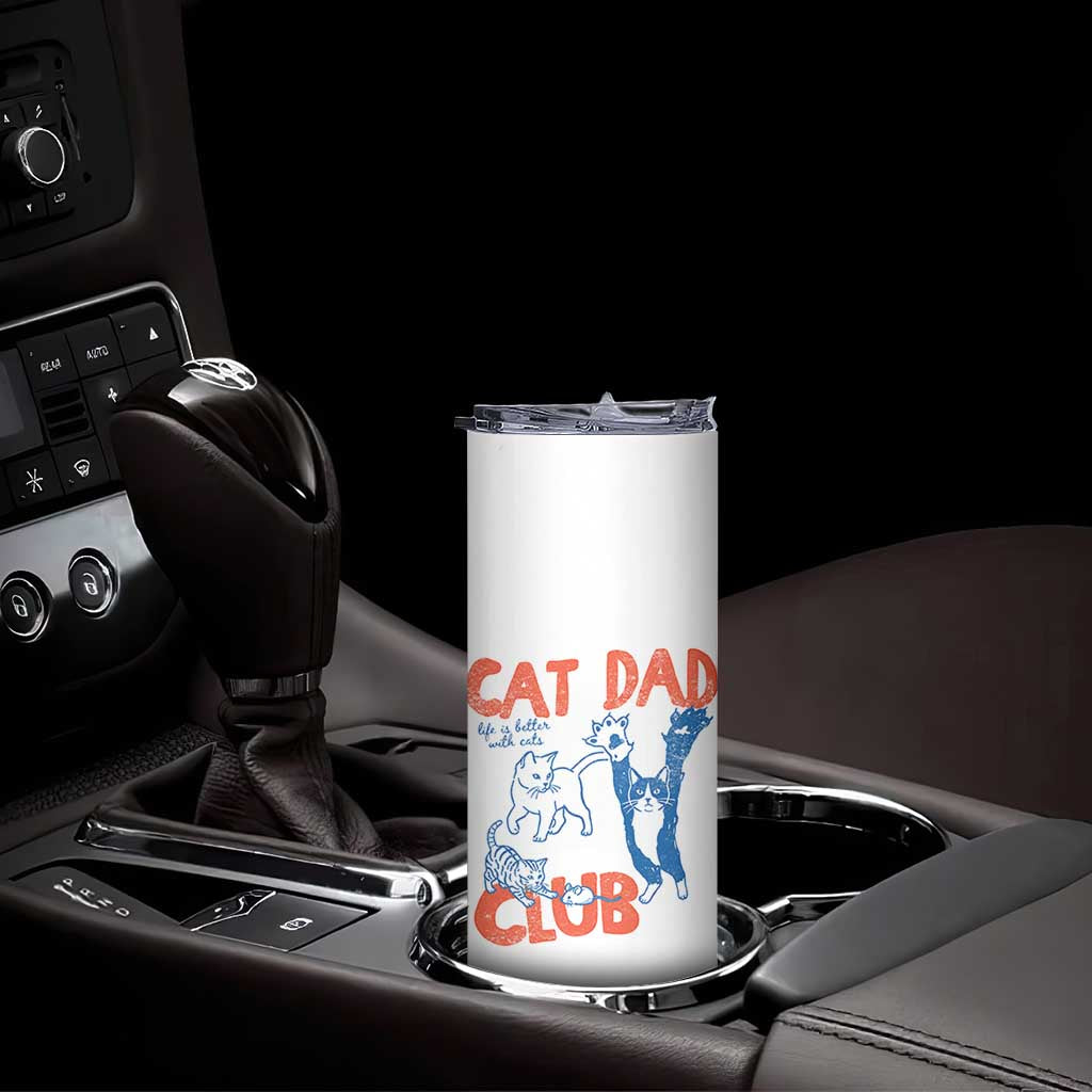 Cat Dad Club Skinny Tumbler Life is Better with Cats Fathers Day TS11 Print Your Wear