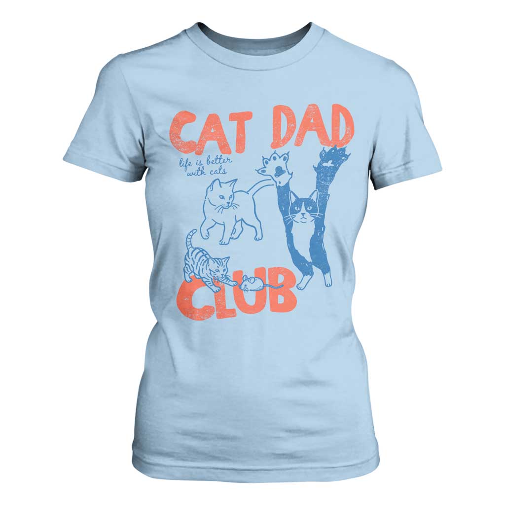 Cat Dad Club T Shirt For Women Life is Better with Cats Fathers Day TS11 Light Blue Print Your Wear