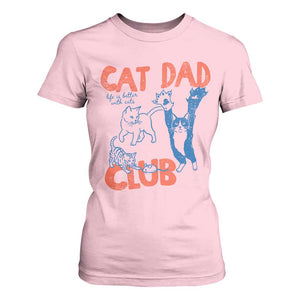 Cat Dad Club T Shirt For Women Life is Better with Cats Fathers Day TS11 Light Pink Print Your Wear