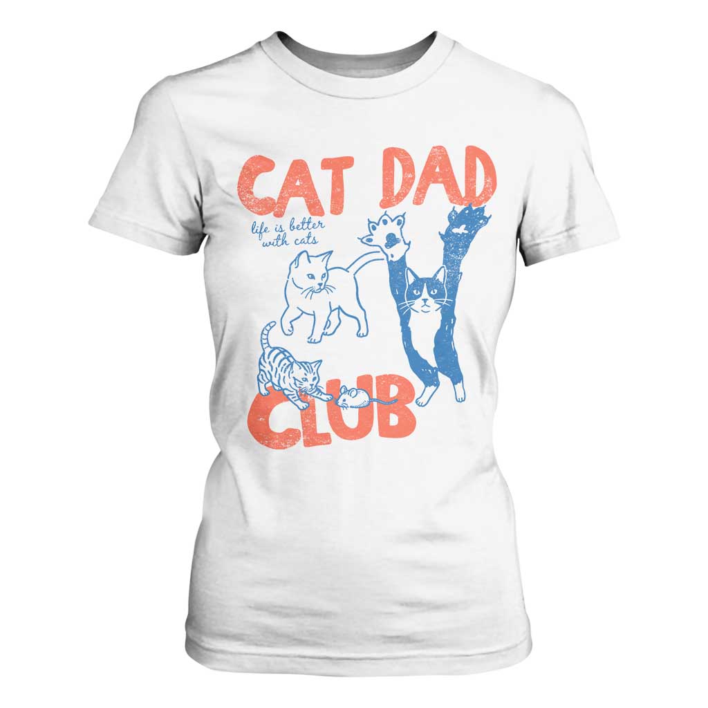 Cat Dad Club T Shirt For Women Life is Better with Cats Fathers Day TS11 White Print Your Wear