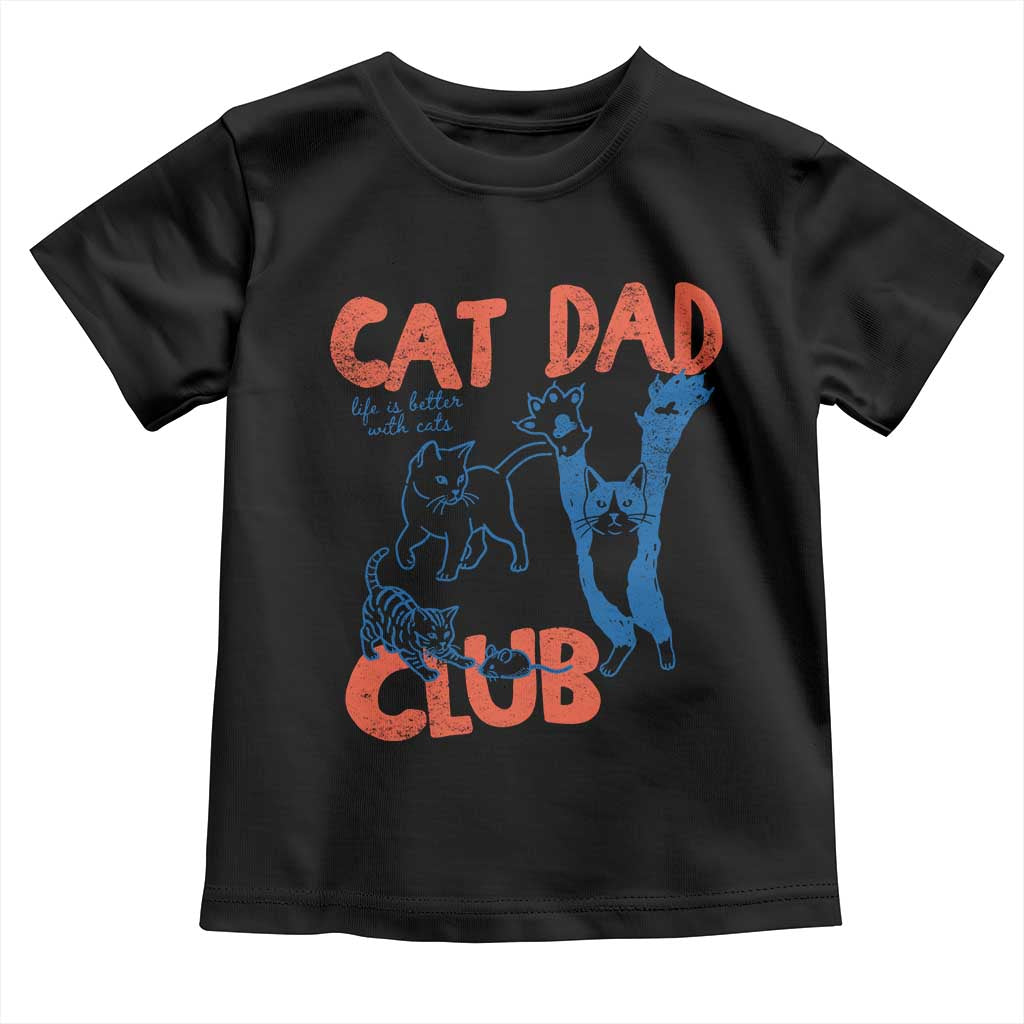 Cat Dad Club Toddler T Shirt Life is Better with Cats Fathers Day TS11 Black Print Your Wear