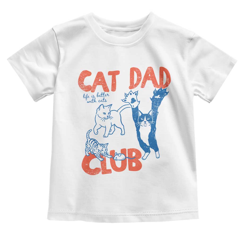 Cat Dad Club Toddler T Shirt Life is Better with Cats Fathers Day TS11 White Print Your Wear
