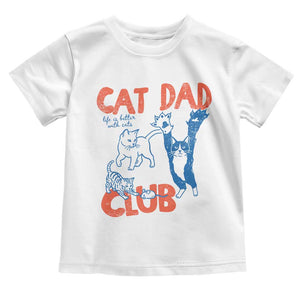 Cat Dad Club Toddler T Shirt Life is Better with Cats Fathers Day TS11 White Print Your Wear