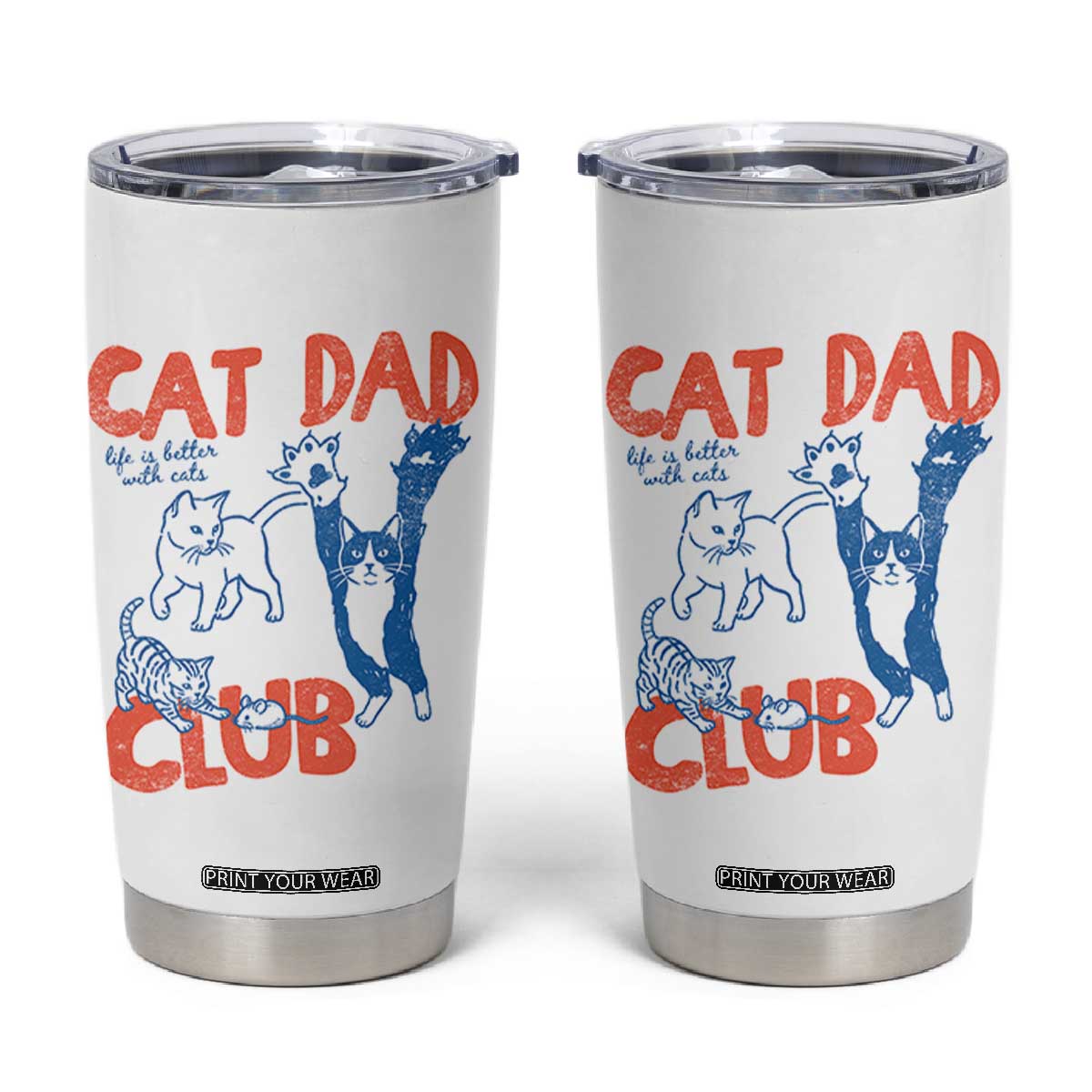 Cat Dad Club Tumbler Cup Life is Better with Cats Fathers Day TS11 White Print Your Wear