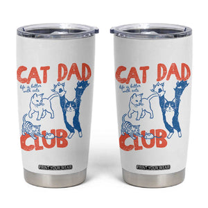 Cat Dad Club Tumbler Cup Life is Better with Cats Fathers Day TS11 White Print Your Wear