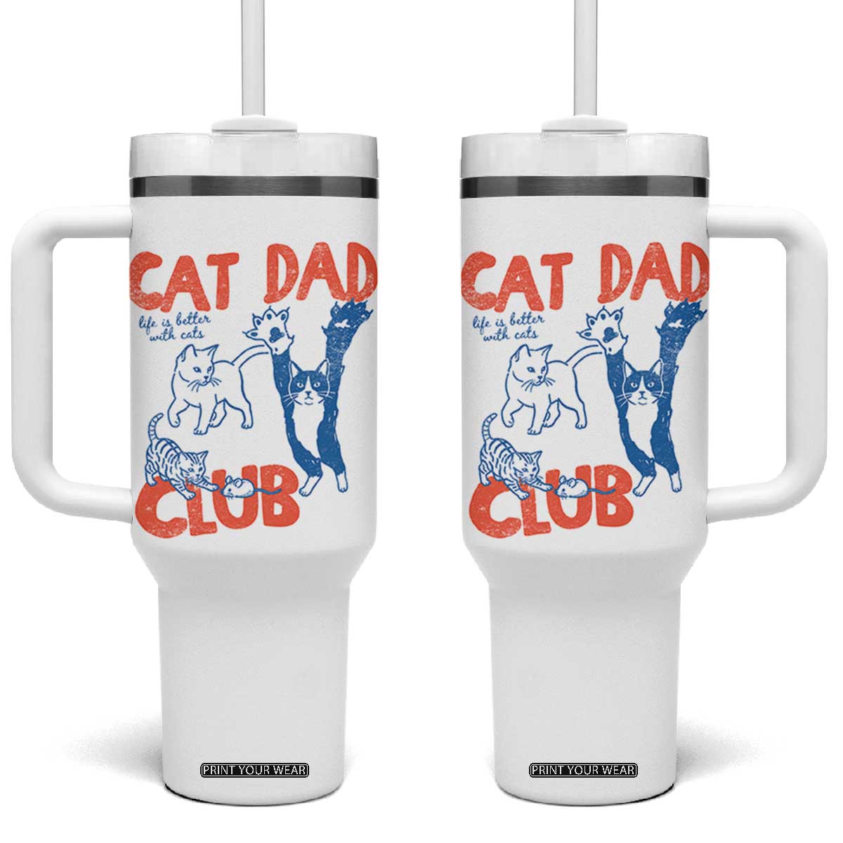 Cat Dad Club Tumbler With Handle Life is Better with Cats Fathers Day TS11 One Size: 40 oz White Print Your Wear