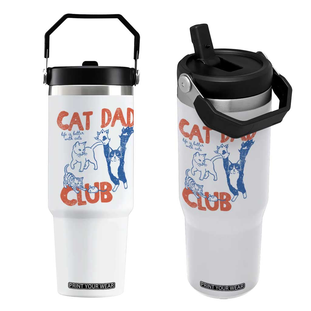 Cat Dad Club Flip Straw Tumbler Life is Better with Cats Fathers Day TS11 One Size: 30 oz White Print Your Wear
