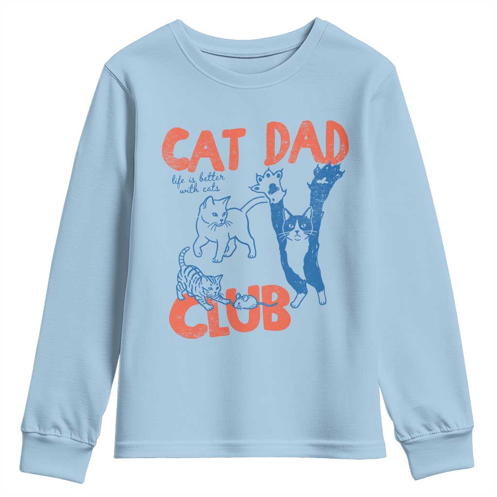 Cat Dad Club Youth Sweatshirt Life is Better with Cats Fathers Day TS11 Light Blue Print Your Wear