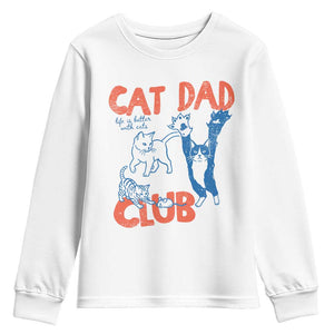 Cat Dad Club Youth Sweatshirt Life is Better with Cats Fathers Day TS11 White Print Your Wear