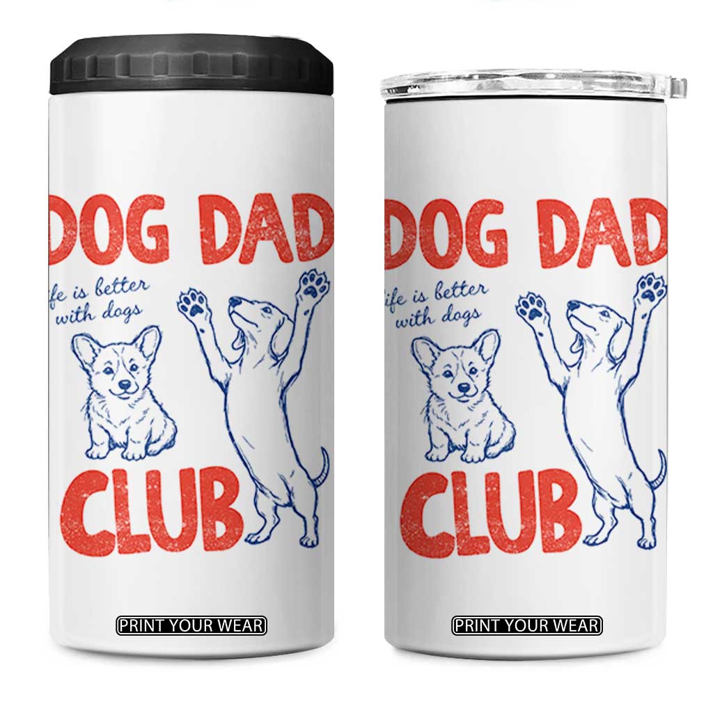 Dog Dad Club 4 in 1 Can Cooler Tumbler Life is Better with Dogs Father's Day TS11 One Size: 16 oz White Print Your Wear