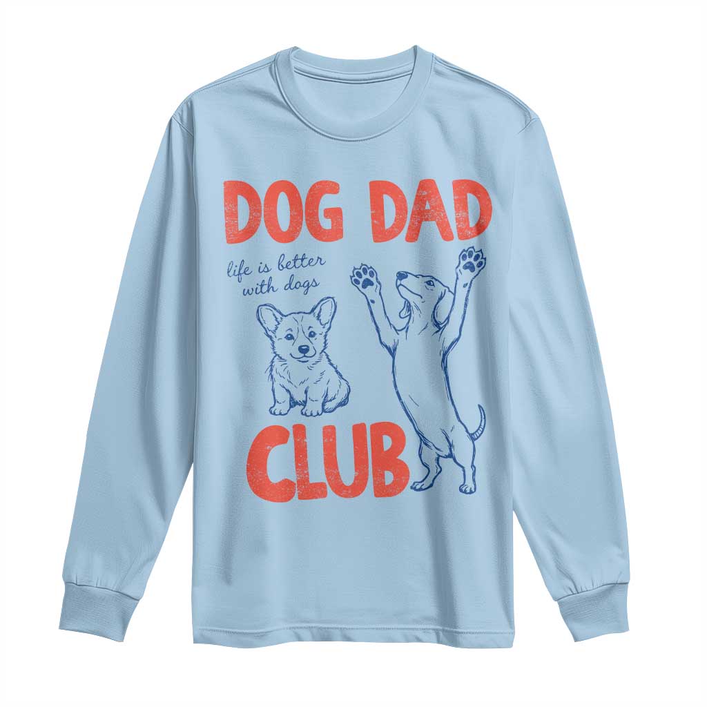 Dog Dad Club Long Sleeve Shirt Life is Better with Dogs Father's Day TS11 Light Blue Print Your Wear
