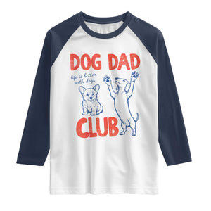 Dog Dad Club Raglan Shirt Life is Better with Dogs Father's Day TS11 White Navy Print Your Wear