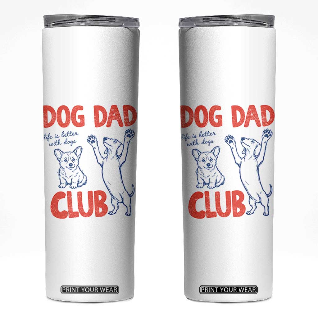 Dog Dad Club Skinny Tumbler Life is Better with Dogs Father's Day TS11 White Print Your Wear