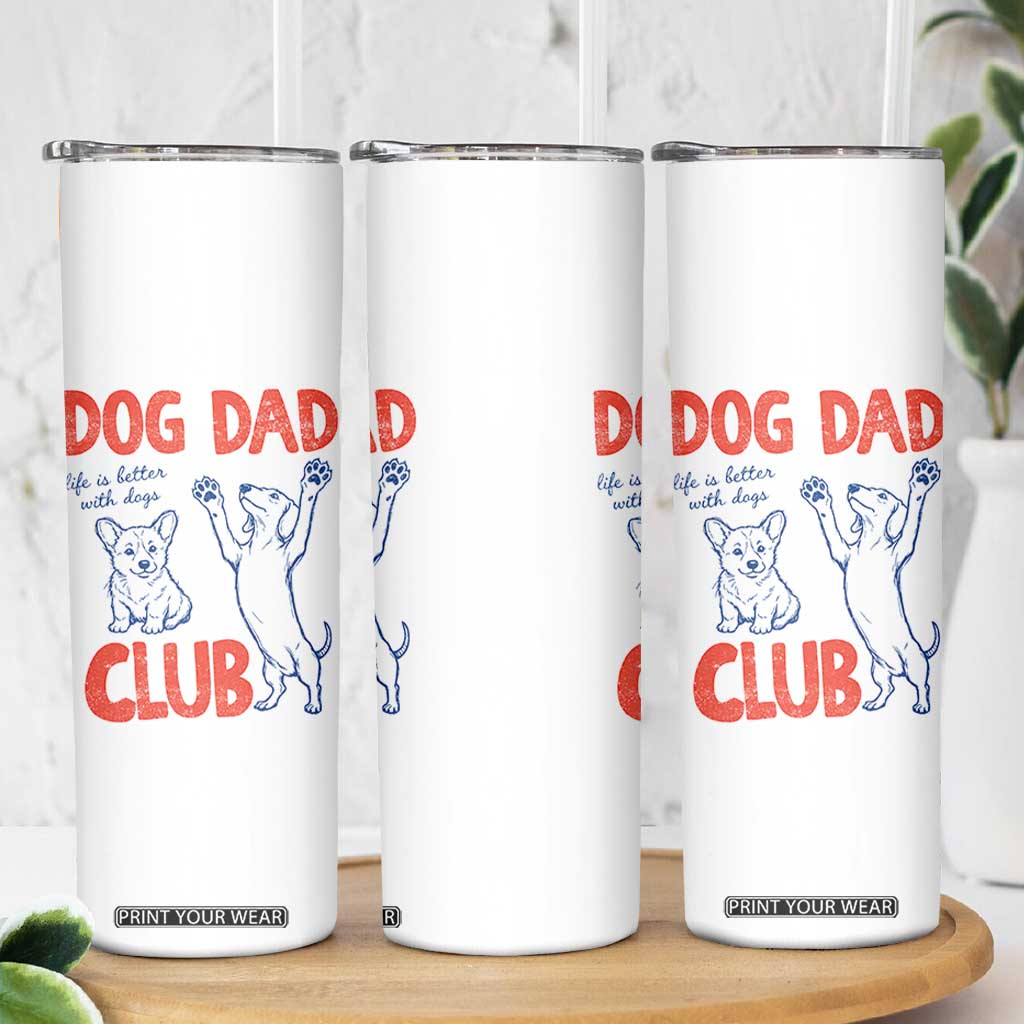 Dog Dad Club Skinny Tumbler Life is Better with Dogs Father's Day TS11 Print Your Wear