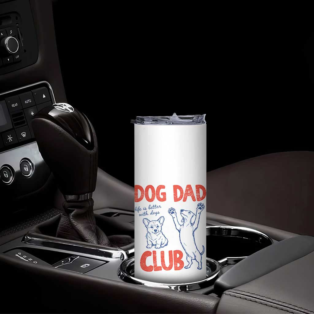 Dog Dad Club Skinny Tumbler Life is Better with Dogs Father's Day TS11 Print Your Wear