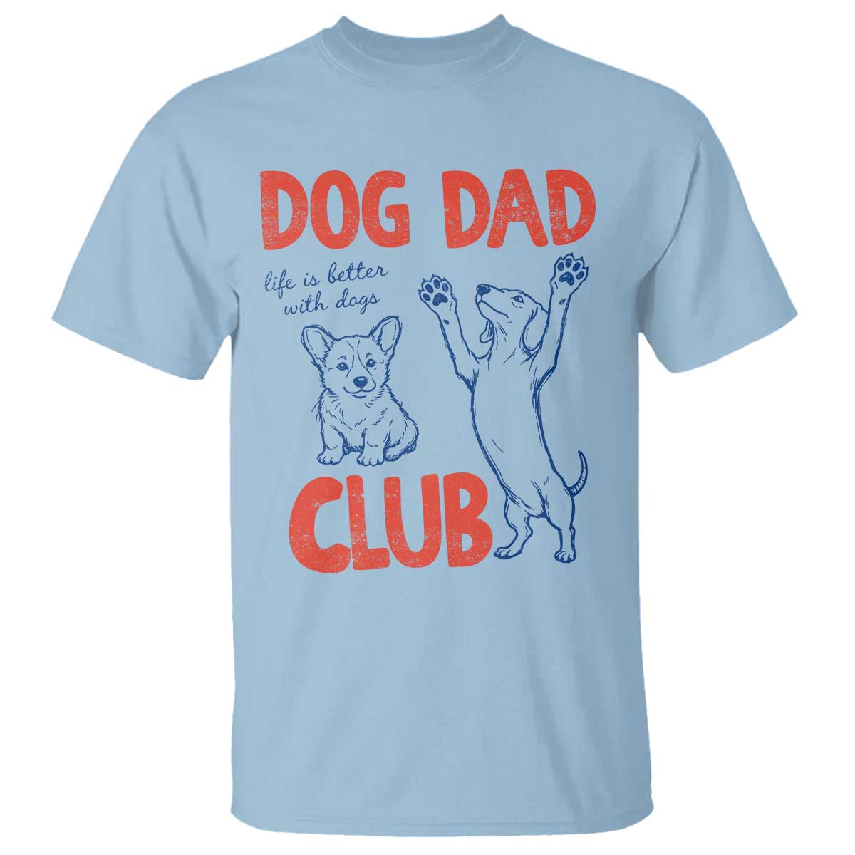 Dog Dad Club T Shirt Life is Better with Dogs Father's Day TS11 Light Blue Print Your Wear