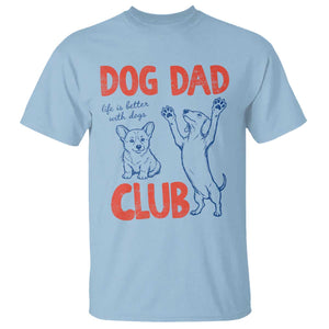 Dog Dad Club T Shirt Life is Better with Dogs Father's Day TS11 Light Blue Print Your Wear