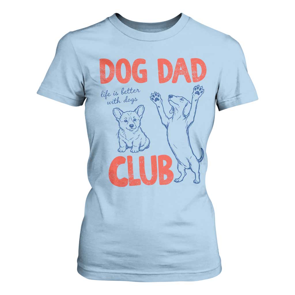Dog Dad Club T Shirt For Women Life is Better with Dogs Father's Day TS11 Light Blue Print Your Wear