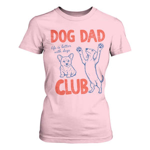 Dog Dad Club T Shirt For Women Life is Better with Dogs Father's Day TS11 Light Pink Print Your Wear