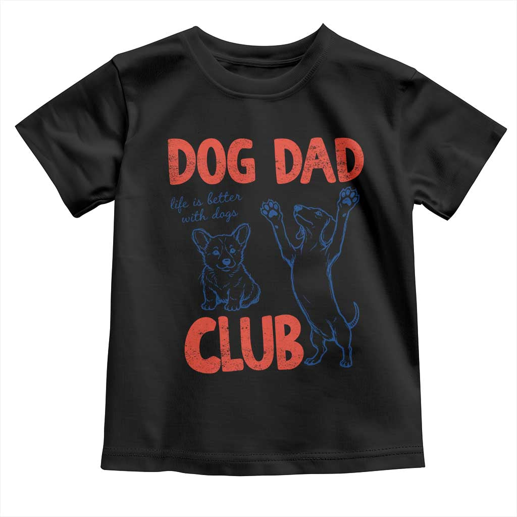 Dog Dad Club Toddler T Shirt Life is Better with Dogs Father's Day TS11 Black Print Your Wear
