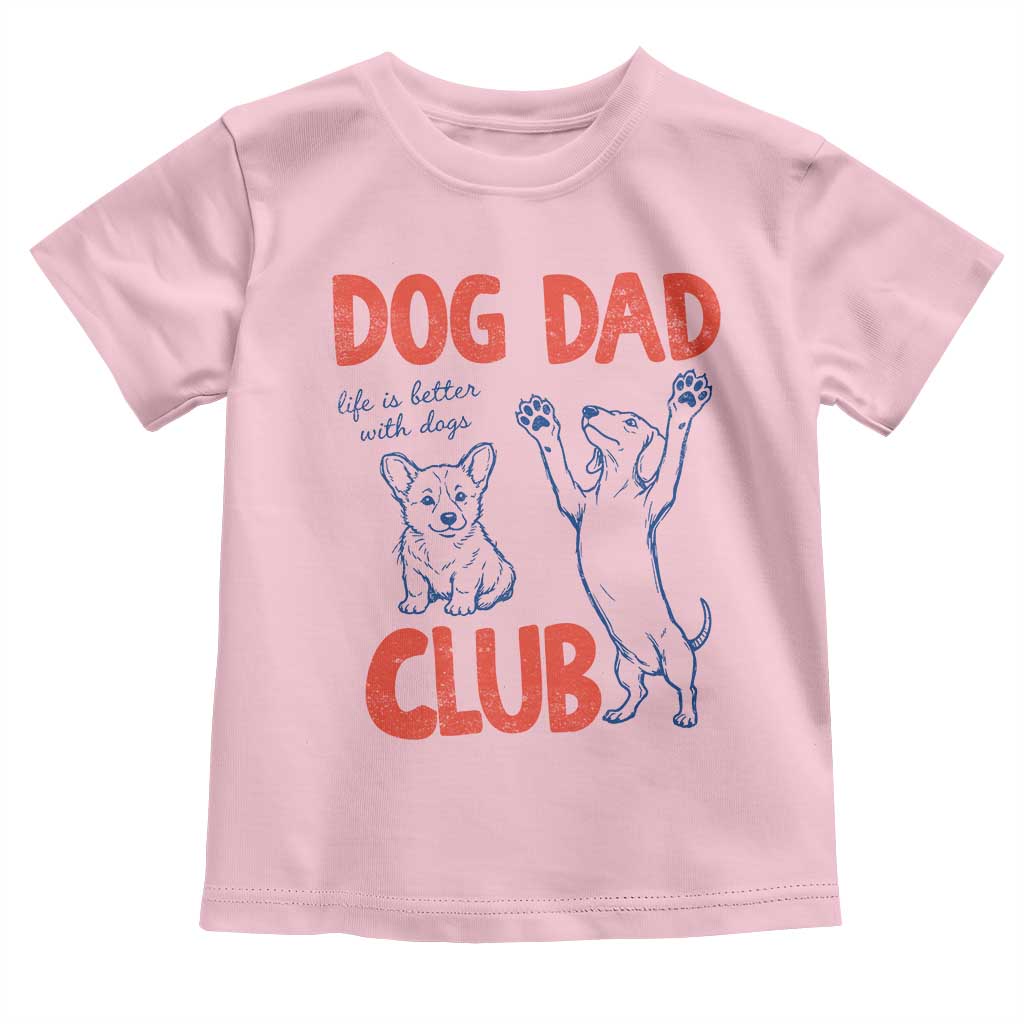 Dog Dad Club Toddler T Shirt Life is Better with Dogs Father's Day TS11 Light Pink Print Your Wear