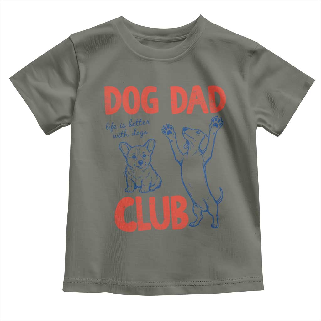 Dog Dad Club Toddler T Shirt Life is Better with Dogs Father's Day TS11 Military Green Print Your Wear