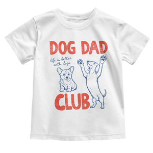 Dog Dad Club Toddler T Shirt Life is Better with Dogs Father's Day TS11 White Print Your Wear