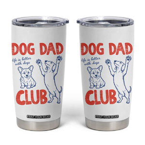 Dog Dad Club Tumbler Cup Life is Better with Dogs Father's Day TS11 White Print Your Wear