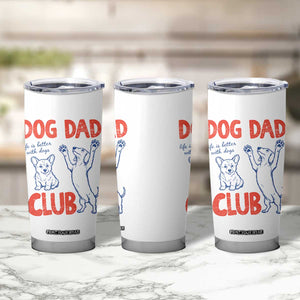 Dog Dad Club Tumbler Cup Life is Better with Dogs Father's Day TS11 Print Your Wear
