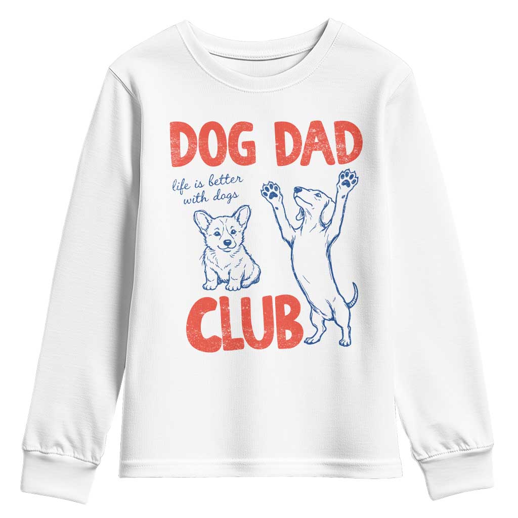 Dog Dad Club Youth Sweatshirt Life is Better with Dogs Father's Day TS11 White Print Your Wear