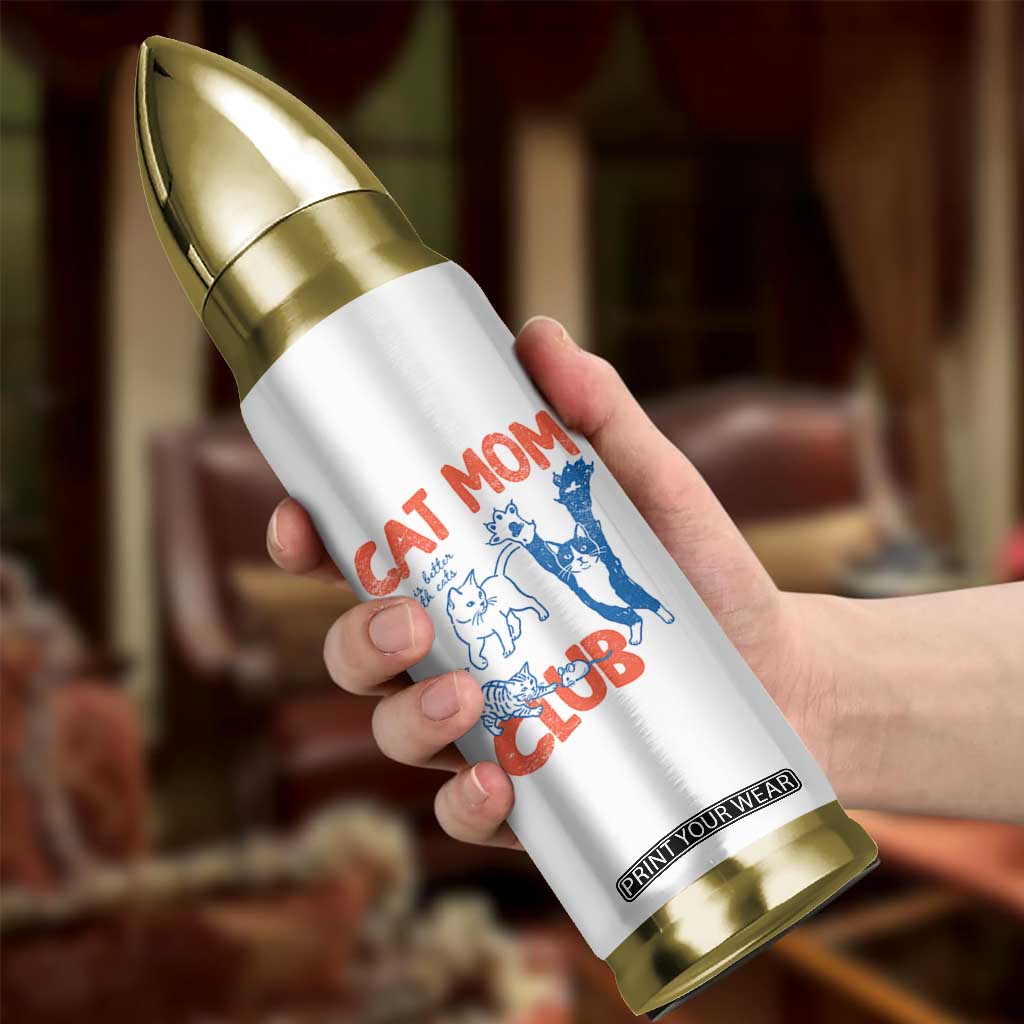 Cat Mom Club Bullet Tumbler Life is Better with Cats Mothers Day TS11 Print Your Wear