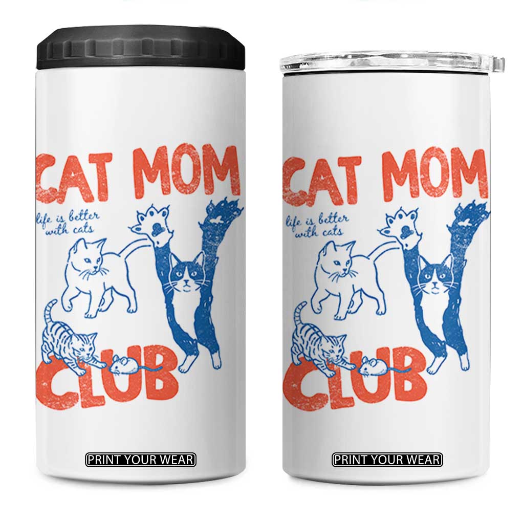 Cat Mom Club 4 in 1 Can Cooler Tumbler Life is Better with Cats Mothers Day TS11 One Size: 16 oz White Print Your Wear