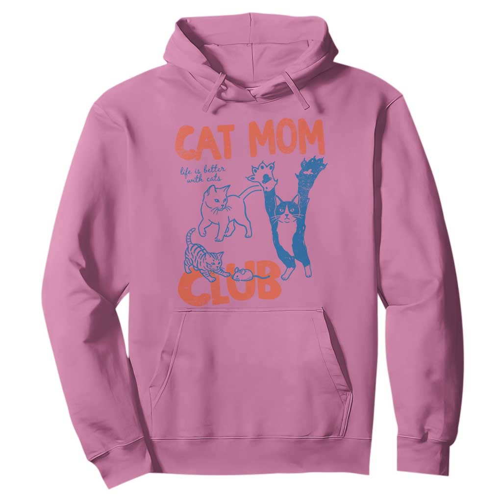 Cat Mom Club Hoodie Life is Better with Cats Mothers Day TS11 Azalea Print Your Wear