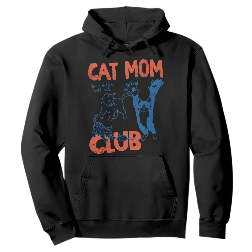 Cat Mom Club Hoodie Life is Better with Cats Mothers Day TS11 Black Print Your Wear